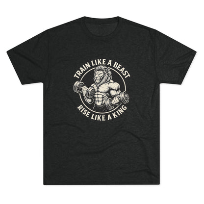 Beast Mode Series - Train Like a Beast, Rise Like a King - Unisex Triblend T-shirt